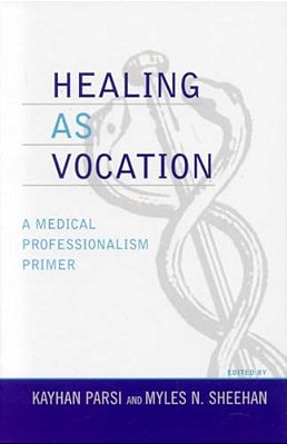 Healing As Vocation: A Medical Professionalism Primer-..