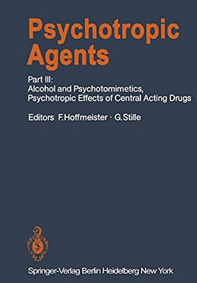 Psychotropic Agents: Part III: Alcohol And Psychotomimetics, Psychotropic Effects Of Central Acting Drugs-..