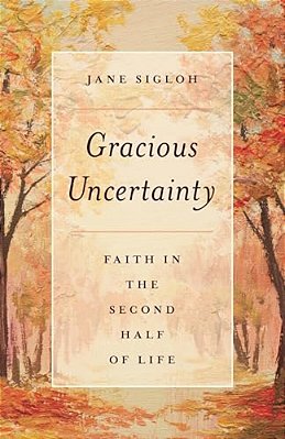 Gracious Uncertainty: Faith In The Second Half Of Life-..