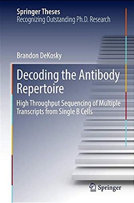 Decoding The Antibody Repertoire: High Throughput Sequencing Of Multiple Transcripts From Single B Cells-..