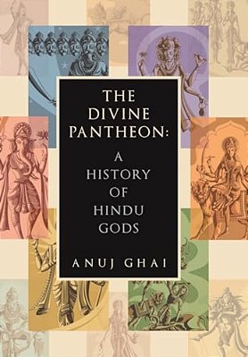 The Divine Pantheon: A History Of Hindu Gods-..