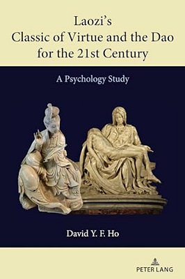 Laozi's Classic Of Virtue And The Dao For The 21St Century: A Psychology Study-..