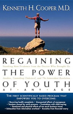 Regaining The Power Of Youth At Any Age: Startling New Evidence From The Doctor Who Brought US Aerobics, Controlling Cholesterol And The Antioxidant R-..