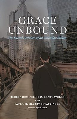 Grace Unbound: The Sacred Activism Of An Orthodox Bishop-..