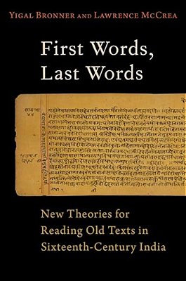 First Words, Last Words: New Theories For Reading Old Texts In Sixteenth-Century India-..
