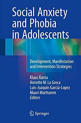 Social Anxiety And Phobia In Adolescents: Development, Manifestation And Intervention Strategies-..