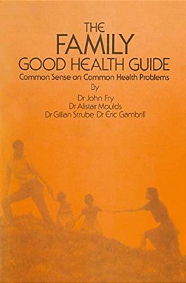 The Family Good Health Guide: Common Sense On Common Health Problems-..