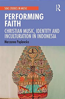 Performing Faith: Christian Music, Identity And Inculturation In Indonesia-..