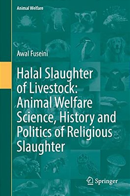 Halal Slaughter Of Livestock: Animal Welfare Science, History And Politics Of Religious Slaughter-..