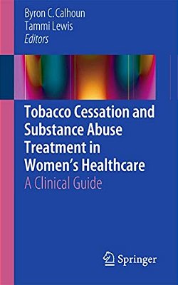 Tobacco Cessation And Substance Abuse Treatment In Women's Healthcare: A Clinical Guide-..