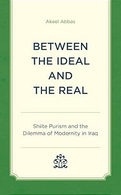 Between The Ideal And The Real: Shiite Purism And The Dilemma Of Modernity In Iraq-..