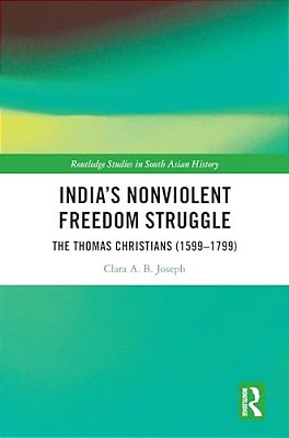 India's Nonviolent Freedom Struggle: The Thomas Christians (1599-1799)-..