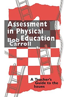 Assessment In Physical Education: A Teacher's Guide To The Issues-..