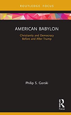 American Babylon: Christianity And Democracy Before And After Trump-..