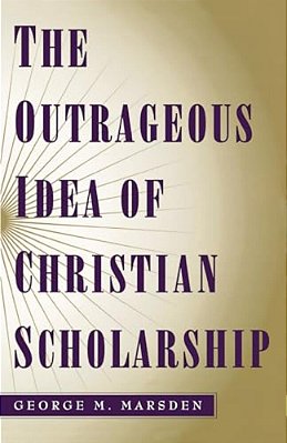 The Outrageous Idea Of Christian Scholarship-..