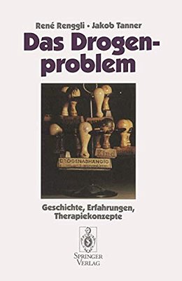 Das Drogenproblem: Geschichte, Erfahrungen, Therapiekonzepte-..