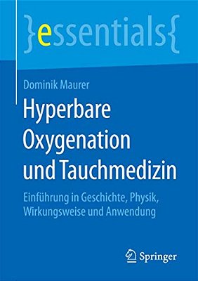Hyperbare Oxygenation Und Tauchmedizin: Einführung In Geschichte, Physik, Wirkungsweise Und Anwendung-..