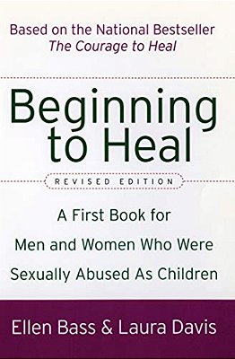 Beginning To Heal (Revised Edition): A First Book For Men And Women Who Were Sexually Abused As Children-..