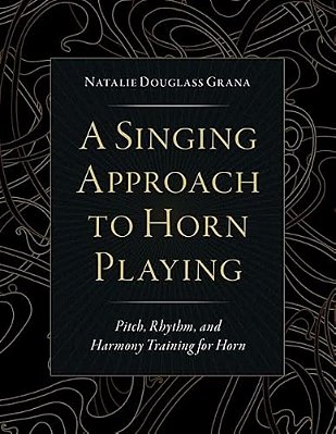 A Singing Approach To Horn Playing: Pitch, Rhythm, And Harmony Training For Horn-..