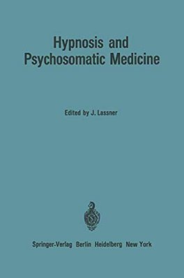 Hypnosis And Psychosomatic Medicine: Proceedings Of The International Congress For Hypnosis And Psychosomatic Medicine/Mémoires Du Congrès Internati-..
