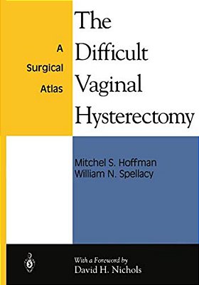 The Difficult Vaginal Hysterectomy: A Surgical Atlas-..