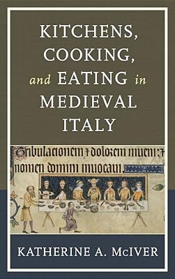 Kitchens, Cooking, And Eating In Medieval Italy-..