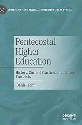 Pentecostal Higher Education: History, Current Practices, And Future Prospects-..