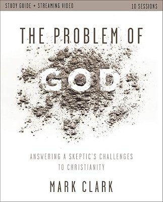 The Problem Of God Study Guide Plus Streaming Video: Answering A Skeptic's Challenges To Christianity-..