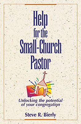 Help For The Small-Church Pastor: Unlocking The Potential Of Your Congregation-..