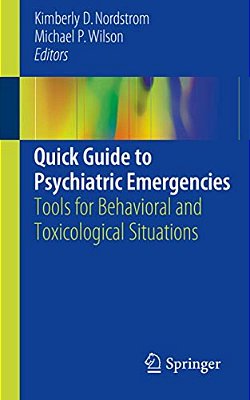 Quick Guide To Psychiatric Emergencies: Tools For Behavioral And Toxicological Situations-..