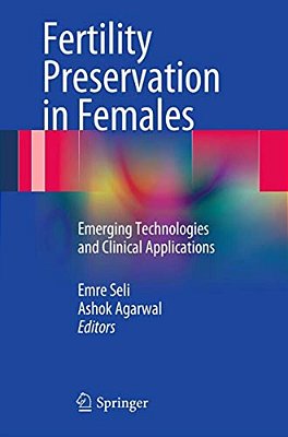 Fertility Preservation In Females: Emerging Technologies And Clinical Applications-..
