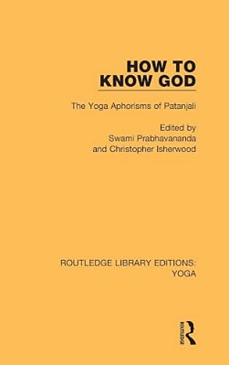 How To Know God: The Yoga Aphorisms Of Patanjali-..