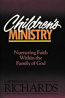 Children's Ministry: Nurturing Faith Within The Family Of God-..