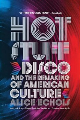 Hot Stuff: Disco And The Remaking Of American Culture-..