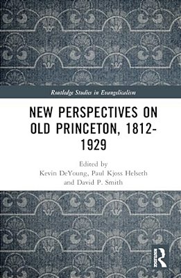 New Perspectives On Old Princeton, 1812-1929-..