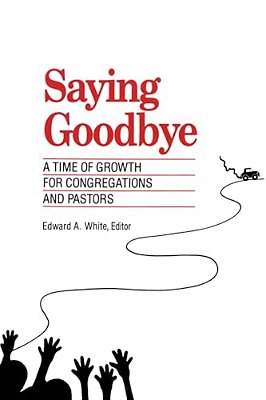 Saying Goodbye: A Time Of Growth For Congregations And Pastors-..