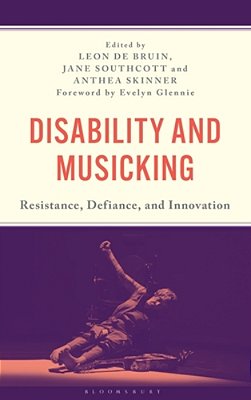 Disability And Musicking: Resistance, Defiance, And Innovation-..