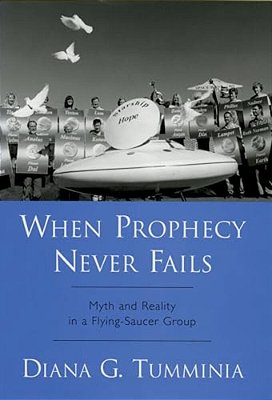 When Prophecy Never Fails: Myth And Reality In A Flying-Saucer Group-..