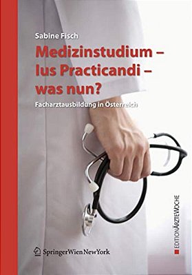 Medizinstudium - Ius Practicandi - Was Nun?: Facharztausbildung In Österreich-..