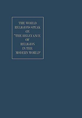 The World Religions Speak On "The Relevance Of Religion In The Modern World"-..