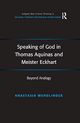 Speaking Of God In Thomas Aquinas And Meister Eckhart: Beyond Analogy-..