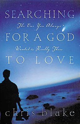 Searching For A God To Love: The One You Always Wanted Is Really There-..