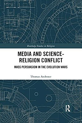 Media And Science-Religion Conflict: Mass Persuasion In The Evolution Wars-..