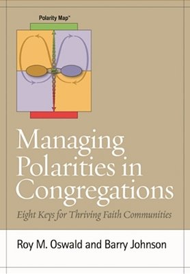 Managing Polarities In Congregations: Eight Keys For Thriving Faith Communities-..