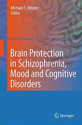 Brain Protection In Schizophrenia, Mood And Cognitive Disorders-..