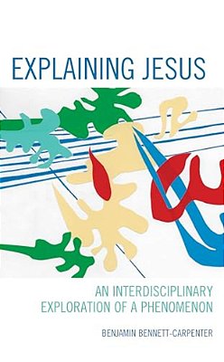 Explaining Jesus: An Interdisciplinary Exploration Of A Phenomenon-..