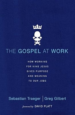 The Gospel At Work - T4g Conference: How Working For King Jesus Gives Purpose And Meaning To Our Jobs-..