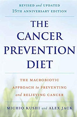 The Cancer Prevention Diet: The Macrobiotic Approach To Preventing And Relieving Cancer-..