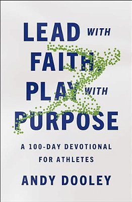 Lead With Faith, Play With Purpose: A 100-Day Devotional For Athletes-..