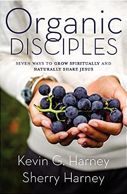 Organic Disciples: Seven Ways To Grow Spiritually And Naturally Share Jesus-..
